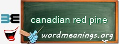 WordMeaning blackboard for canadian red pine